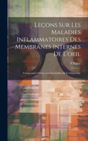 Leçons Sur Les Maladies Inflammatoires Des Membranes Internes De L'oeil