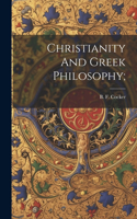 Christianity And Greek Philosophy;