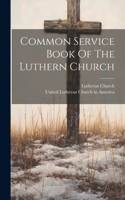 Common Service Book Of The Luthern Church