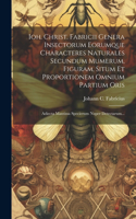 Ioh. Christ. Fabricii Genera Insectorum Eorumque Characteres Naturales Secundum Mumerum, Figuram, Situm Et Proportionem Omnium Partium Oris