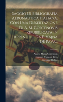 Saggio Di Bibliografia Aeronautica Italiana, Con Una Dissertazione Di A. M. Cortenovis Ripubblicata In Appendice Da E. Vajna De Pava...