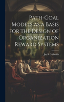 Path-goal Models as a Basis for the Design of Organization Reward Systems