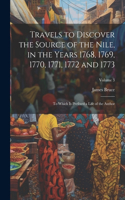 Travels to Discover the Source of the Nile, in the Years 1768, 1769, 1770, 1771, 1772 and 1773: To Which Is Prefixed a Life of the Author; Volume 3