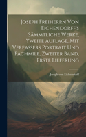 Joseph Freiherrn von Eichendorff's sämmtliche Werke, Yweite Auflage, mit Verfassers Portrait und Fachmile, Zweiter Band, Erste Lieferung