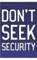 Don't Seek Security: Daily Success, Motivation and Everyday Inspiration For Your Best Year Ever, 365 days to more Happiness Motivational Year Long Journal / Daily Notebo