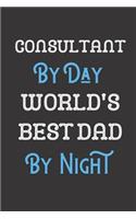 Consultant By Day World's Best Dad By Night: Father Professional Title Journal Diary Notebook as Birthday, Anniversary, Christmas, Graduation Gifts. Makes A Great Gift From Girls Boys Men and W