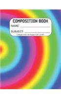 Composition Book: Composition/Exercise book, Notebook and Journal for All Ages, College Lined 150 pages 7.44 x 9.69 - Circled Rainbow Cover