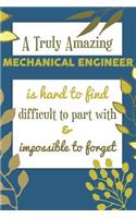 A Truly Amazing MECHANICAL ENGINEER Is Hard To Find Difficult To Part With & Impossible To Forget: Awesome Appreciation Gift Journal / Notebook / Diary / Christmas Gift (6x9 - 110 Blank Lined Pages)