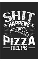 Shit Happens Pizza Helps: 100 page 6 x 9 Blank lined journal for food lovers funny foodie Gift to jot down his daily ideas and notes