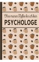 Ohne meinen Kaffee bin ich kein Psychologe: blanko A5 Notizbuch liniert mit über 100 Seiten - Kaffeemotiv Softcover für Psychologen