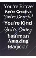 You're Brave You're Creative You're Grateful You're Kind You're Caring You're An Amazing Magician