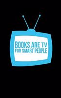 Books Are Tv For Smart People