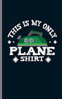 This is my only Plane Shirt
