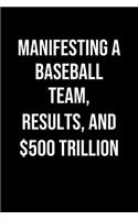 Manifesting A Baseball Team Results And 500 Trillion: A soft cover blank lined journal to jot down ideas, memories, goals, and anything else that comes to mind.