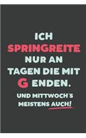Ich Springreite: nur an Tagen die mit G enden - Notizbuch - tolles Geschenk für Notizen, Scribbeln und Erinnerungen - liniert mit 100 Seiten