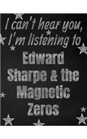 I can't hear you, I'm listening to Edward Sharpe & the Magnetic Zeros creative writing lined notebook