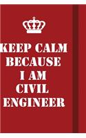 Keep Calm Because I Am Civil Engineer