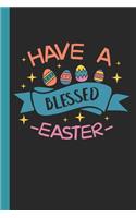 Have a Blessed Easter: Writing 120 Pages Notebook Journal - Small Lined (6 X 9 )