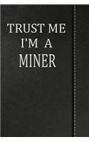 Trust Me I'm a Miner: Weekly Planner Calendar Yearly 365 Notebook 120 Pages 6x9
