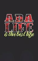 Ada Life Is The Best Life: First Name Funny Sayings Personalized Customized Names Women Girl Mother's day Gift Notebook Journal