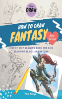 How to Draw Fantasy: Step by step drawing book for kids teaching basics and beyond