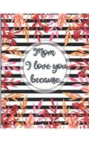 Mom I Love You Because