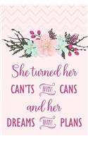 She Turned Her Can'ts Into Cans and Her Dreams Into Plans: Inspirational journal graduation gift idea perfect for any high school or college graduate! Create a graduation advice book or gift them a blank lin