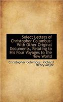 Select Letters of Christopher Columbus: With Other Original Documents, Relating to His Four Voyages