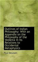 Outlines of Indian Philosophy: With an Appendix on the Philosophy of the Vedanta in Its Relations to