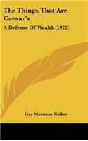 The Things That Are Caesar's: A Defense of Wealth (1922)
