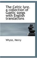 The Celtic Lyre. a Collection of Gaelic Songs with English Translations