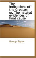 The Indications of the Creator; Or, the Natural Evidences of Final Cause