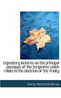 Expository Lectures on the Principal Passages of the Scriptures Which Relate to the Doctrine of the