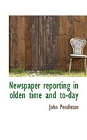 Newspaper Reporting in Olden Time and To-Day