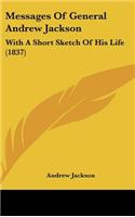 Messages Of General Andrew Jackson: With A Short Sketch Of His Life (1837)