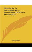 Memoire Sur La Primordialite Et La Prononciation Du R-Vocal Sanskrit (1872)