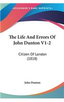 The Life And Errors Of John Dunton V1-2: Citizen Of London (1818)(English)