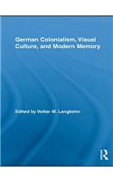 German Colonialism, Visual Culture, and Modern Memory