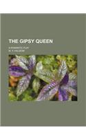 The Gipsy Queen; A Romantic Play