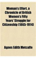 Woman's Effort, a Chronicle of British Women's Fifty Years' Struggle for Citizenship (1865-1914)