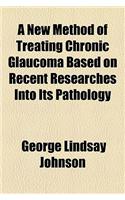 A New Method of Treating Chronic Glaucoma Based on Recent Researches Into Its Pathology: (English)