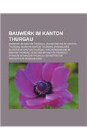 Bauwerk Im Kanton Thurgau: Bahnhof Im Kanton Thurgau, Bahnstrecke Im Kanton Thurgau, Burg Im Kanton Thurgau(German)