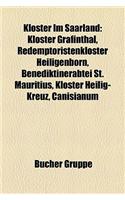 Kloster Im Saarland: Kloster Grfinthal, Redemptoristenkloster Heiligenborn, Benediktinerabtei St. Mauritius, Kloster Heilig-Kreuz, Canisian