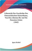 Uebersicht Der Geschichte Des Osterreichischen Kaiserthums, Von Den Altesten Bis Auf Die Neuesten Zeiten (1842)