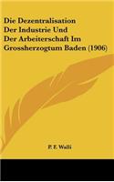 Die Dezentralisation Der Industrie Und Der Arbeiterschaft Im Grossherzogtum Baden (1906)