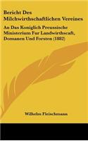 Bericht Des Milchwirthschaftlichen Vereines: An Das Koniglich Preussische Ministerium Fur Landwirthscaft, Domanen Und Forsten (1882)
