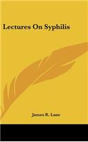 Lectures on Syphilis
