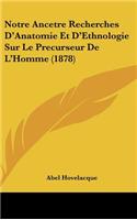 Notre Ancetre Recherches D'Anatomie Et D'Ethnologie Sur Le Precurseur de L'Homme (1878)