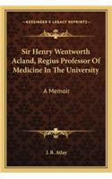 Sir Henry Wentworth Acland, Regius Professor of Medicine in the University