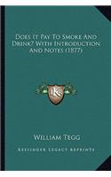 Does It Pay to Smoke and Drink? with Introduction and Notes (1877)